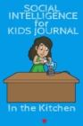 Image for Social Intelligence For Kids Journal In The Kitchen : Happy Relationships Begins With Setting My Social Mind - Cute Daily Mindset &amp; Skill Diary for Girls - Journaling Notes Book for Nice Kids - Lined 