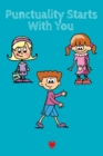 Image for Punctuality Starts With You : Being Respectful With Time Begins With Me - Cute Daily Mindset &amp; Skill Diary for Punctual Girls &amp; Boys - Journaling Notes Book for Kids Who Respect A Schedule - Lined Pag