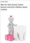 Image for Wie Du Dein Karies heilen kannst und Dich effektiv davor schutzt