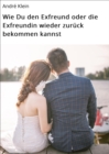 Image for Wie Du den Exfreund oder die Exfreundin wieder zuruck bekommen kannst