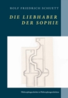 Image for Die Liebhaber der Sophie : Philosophiegeschichte in Philosophengeschichten