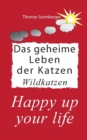 Image for Das geheime Leben der Katzen, Wildkatzen : Happy up your life