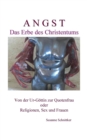 Image for Angst - Das Erbe des Christentums : Von der Ur-Goettin zur Quotenfrau oder Religionen, Sex und Frauen