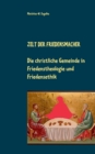 Image for Zelt der Friedensmacher : Die christliche Gemeinde in Friedenstheologie und Friedensethik
