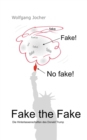 Image for Fake the Fake : Die Hinterlassenschaften des Donald Trump