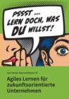 Image for Lern doch, was Du willst! : Agiles Lernen fur zukunftsorientierte Unternehmen