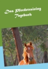 Image for Das Pferdetraining Tagebuch