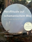 Image for HerzRituale auf schamanischem Weg : Finde deine Urkraft