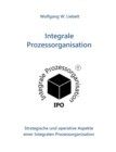 Image for Integrale Prozessorganisation : Strategische und operative Aspekte einer Integralen Prozessorganisation