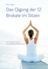 Image for Das Qigong der 12 Brokate im Sitzen : Mit Shier Duan Jin zu Gesundheit und Wohlbefinden