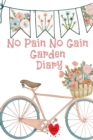 Image for No Pain No Gain Garden Diary : Gardening Journal, Seed, Plant, Grow &amp; Nutrition Log Record Your Progress, Set Your Goals For Gardeners