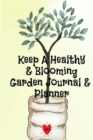 Image for Keep A Healthy &amp; Blooming Garden Journal &amp; Planner : Spring, Summer, Autumn &amp; Winter Gardening Journaling Book With Calendar, Schedule, Organizer &amp; To Do List