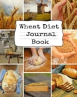 Image for Wheat Diet Journal Book : Your Own Personalized Diet Journal To Maximize &amp; Fast Track Your Wheat Belly Diet Results