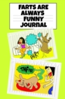 Image for Farts Are Always Funny Journal : Funny Farting Journaling Notebook To Write In - Temper Tantrum Gag Gift For Tempered Kids - Fun Birthday Gift For Children Who Love Poopy Toilet Experiences from Dad
