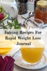 Image for Juicing Recipes For Rapid Weight Loss Journal : Write Down Your Favorite Blender Recipes, Inspirations, Quotes, Sayings &amp; Notes About Your Secrets Of How To Lose Weight With Juices &amp; Smoothies In Your