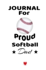 Image for Journal For Proud Softball Dad : Beautiful Mother Son Daughter Book to Father - Notebook To Write Sports Activity To Do Lists, Priorities, Notes, Goals, Achievements, Progress - Funny Birthday Gift, J
