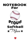 Image for Notebook For Proud Softball Mom : Beautiful Dad, Son, Daughter Book to Mother Gift - Notepad To Write Baseball Sports Activities, Progress, Success, Inspiration, Quotes - Mother&#39;s Day Journal Present,