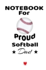 Image for Notebook For Proud Softball Dad : Beautiful Mom, Son, Daughter Book Gift for Father&#39;s Day - Notepad To Write Baseball Sports Activities, Progress, Success, Inspiration, Quotes - 6 x 9 inches, 120 Coll