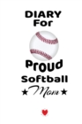Image for Diary For Proud Softball Mom : Beautiful Dad Son Daughter Book to Mother - Notebook To Write Sports Activity, To Do Lists, Priorities, Notes, Goals, Achievements, Progress - Fun Birthday Gift, Journal