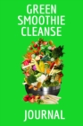 Image for Green Smoothie Cleanse Journal : Journaling About Your Favorite Fruit &amp; Vegetable Smoothies, Daily Inspirations, Gratitude, Quotes, Sayings, Meal Plans - Personal Diary To Write About Your Secrets Of 