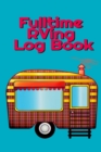 Image for Fulltime RVing Log Book : Motorhome Journey Memory Book and Diary With Logbook - Rver Road Trip Tracker Logging Pad - Rv Planning &amp; Tracking - 6 x 9 Inches, 120 Tracking Pages, Matte Cover