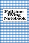 Image for Fulltime RVing Notebook : Motorhome Journey Memory Note Logbook - Rver Road Trip Tracker Logging Pad - Rv Planning &amp; Tracking Notepad