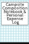 Image for Campsite Composition Notebook &amp; Personal Expense Log : Camping Notepad &amp; Money Tracker - Camper &amp; Caravan Travel Journey &amp; Road Trip Writing &amp; Tracking Book - Glamping, Memory Keepsake Notes For Proud