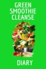 Image for Green Smoothie Cleanse Diary : Journaling About Your Favorite Fruit &amp; Vegetable Smoothies, Daily Inspirations, Gratitude, Quotes, Sayings, Meal Plans - Personal Notepad To Write About Your Secrets Of 