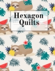 Image for Hexagon Quilts : Hexagonal (.5 per side) Craft Project Notebook &amp; Cute Quilting Journal for Crafters To Draw Patterns &amp; Designs For Fashionable Quilted Fabric Creations With Vintage Lazy Sloth Pattern