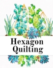Image for Hexagon Quilting : Craft Paper Notebook (.2, small, per side) - 8.5 x 11, Matte, 120 Pages Composition Workbook for Needlework Students With Succulent Cactus Design