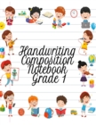 Image for Handwriting Composition Notebook Grade 1 : Alphabet Learning &amp; Teaching Workbook - Writing, Tracing &amp; Drawing For First Graders