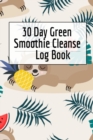 Image for 30 Day Green Smoothie Cleanse Log Book : Healthy Juicing Recipes Tracker &amp; Living A Longer Healthier Life Companion Guide For Tracking Longevity &amp; Health