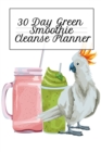 Image for 30 Day Green Smoothie Cleanse Planner