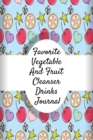 Image for Favorite Vegetable And Fruit Cleanser Drinks Journal : Juicing Journal To Write Down Your Favorite Veggies And Fruits Smoothie Recipes - 6 x 9 Inches, 120 Pages Leafy Green Low Sugar High Protein Diet