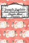 Image for Favorite Vegetable And Fruit Cleanser Drinks Meal Planner : Undated Diet Goal Journal For Fitness, Health &amp; Zen - 6x9 Inches, 120 Pages, Journal To Write In Your Leafy Green Low Fat Liquid Meal Plan S