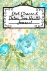 Image for Diet Cleanse &amp; Detox For Health Journal : Daily Diary For Detoxing &amp; Cleaning Your Body - Leafy Green Liquid Recipe Notebook For Quick Weight Loss - Black Lined Journaling Sheets To Write In Your Favo