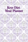Image for Keto Diet Meal Planner : Food Diary, Meal Planner and Fitness Journal - Note, Write, Prep, Track &amp; Plan Your Daily, Weekly &amp; Monthly Goals, Priorities, Tasks, To Do List, Grocery List, Ingredients, Ca