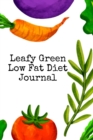 Image for Leafy Green Low Fat Diet Journal : Food &amp; Meal Journaling Pages - Noting, Writing, Prepping, Tracking &amp; Planning Your Goals, Priorities, Tasks, To Do List, Grocery List, Ingredients, Calories, Recipes