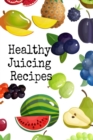 Image for Healthy Juicing Recipes : Leafy Green Vegetable &amp; Fruit Juices &amp; Smoothies Journal Cookbook To Write In Your Grocery List, Ingredients, Calories, Recipes, Quotes &amp; Ideas - 6x9 120 Black Lined Journali