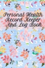 Image for Personal Health Record Keeper And Log Book : Tracking &amp; Logging Your Daily Healthy Habits With Your Personal Tracker Book