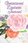 Image for Gestational Diabetes Journal : Glucose Food Journaling and Daily Blood Sugar Meal Tracker - Diabetic Notebook 6 x 9, 120 Pages With Beautiful Floral Art