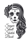 Image for Sugar Skull Sketch Book : Dia De Los Muertos Tatoo Sketchbook - Day Of The Dead Sketching Notebook &amp; Drawing Board For Sugar Skull Makeup Ideas, Fashion Design &amp; Tatoos - 6x9, 120 Pages, Sugarskull De