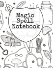 Image for Magic Spell Notebook : Grimoire Journal Book For Wiccans, Spell Casters, Mages &amp; Black Magic Ritual Practitioners - Witchery Record Book To Write In Your Daily Spell Name, Participants, Moon Constella