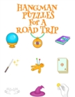 Image for Hangman Puzzles For A Road Trip : Game Book For Clever Kids &amp; Adults For Airplane Rides During Spooky Times, 8.5x11, 120 Pages, Halloween Print Cover With Cards, Witch Stick &amp; Hat, Crystal Ball, Secre