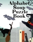 Image for Alphabet Soup Puzzle Book : Halloween Activity Book For Toddlers - 8x10, 80 Page Book, Printed On One Side To Be Safe For Color Markers, Spooky Spider, Witch Hat, Broomstick, Bat, Black Cat Themed Spo