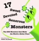 Image for 17 Sweet, Devoted, Generous Monsters : 17 SDG Monsters that Make the World a Better Place