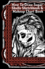 Image for How To Draw Sugar Skulls Sketchbook &amp; Makeup Chart Book