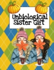 Image for Unbiological Sister Gift : Thank You For Being My Un-biological Sister - Cute BFF Journal &amp; Best Girl Friend Forever Christmas Present - Long Distance Friendship Journaling Notebook - You&#39;re My Person
