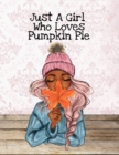 Image for Just A Girl Who Loves Pumpkin Pie : Thanksgiving Composition Book To Write In Notes, Goals, Priorities, Holiday Turkey Recipes, Celebration Poems, Verses &amp; Quotes, Conversation Starters, Dreams, Praye