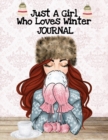 Image for Just A Girl Who Loves Winter Journal : Holiday Composition Notebook Journaling Pages To Write In Notes, Goals, Priorities, Traditional Christmas Baking Recipes, Celebration Poems &amp; Verses &amp; Quotes, Co